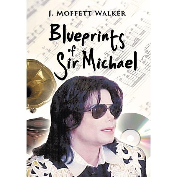 Blueprints of Sir Michael, J. Moffett Walker