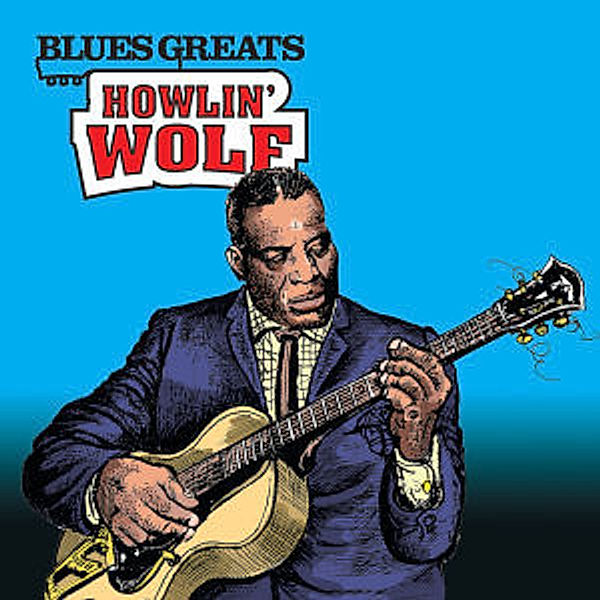 Blues Greats: Howlin' Wolf, Howlin' Wolf
