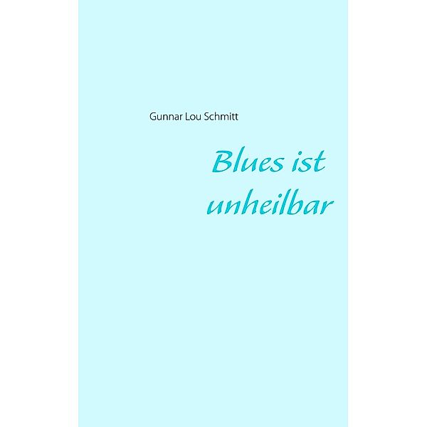 Blues ist unheilbar, Gunnar Lou Schmitt