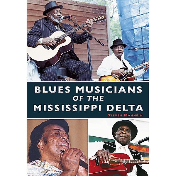 Blues Musicians of the Mississippi Delta, Steven Manheim