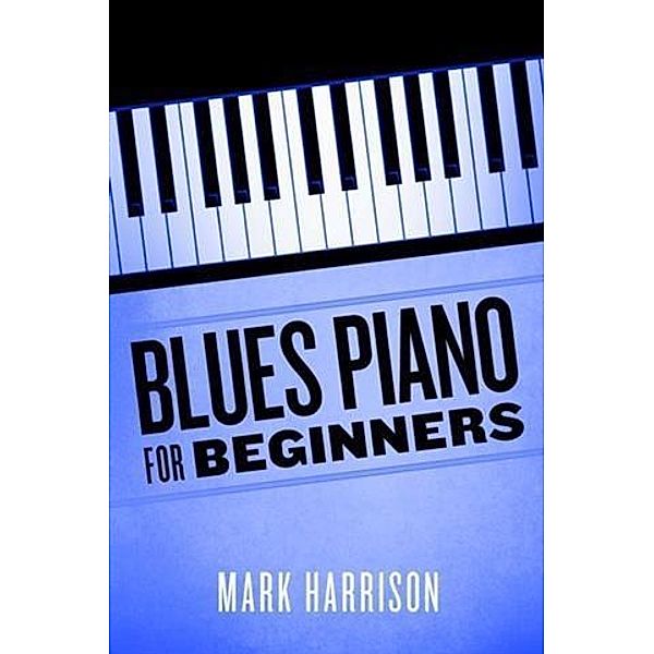 Blues Piano For Beginners, Mark Harrison