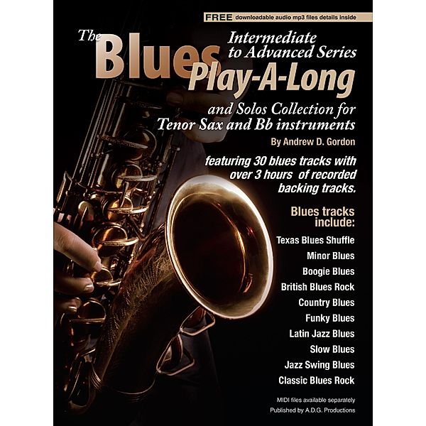 Blues Play-A-Long and Solos Collection for Tenor Sax and Bb Instruments Intermediate-Advanced Level (Blues Play-A-Long and Solos Collection for Intermediate-Advanced Level) / Blues Play-A-Long and Solos Collection for Intermediate-Advanced Level, Andrew D. Gordon