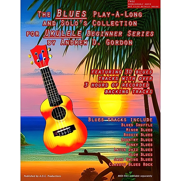 Blues Play-A-Long And Solo's Collection For Ukulele Beginner Series (The Blues Play-A-Long and Solos Collection  Beginner Series) / The Blues Play-A-Long and Solos Collection  Beginner Series, Andrew D. Gordon