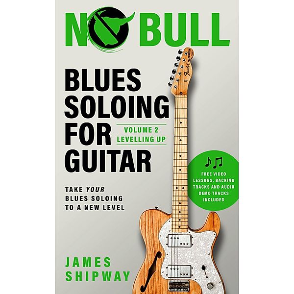 Blues Soloing for Guitar, Volume 2: Levelling Up / Blues Soloing for Guitar, James Shipway