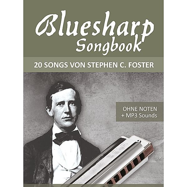 Bluesharp Songbook - 20 Songs von Stephen C. Foster, Reynhard Boegl, Bettina Schipp