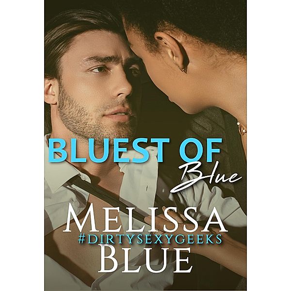 Bluest of Blue (#dirtysexygeeks, #3), Melissa Blue