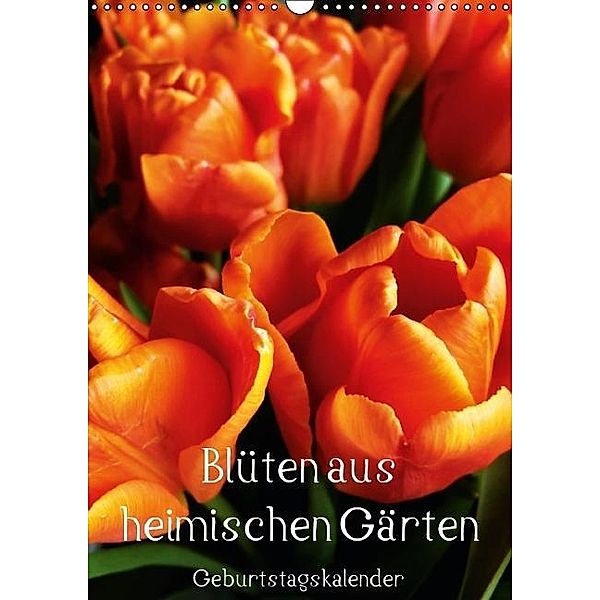 Blüten aus heimischen Gärten / Geburtstagskalender (Wandkalender immerwährend DIN A3 hoch), Anja Otto