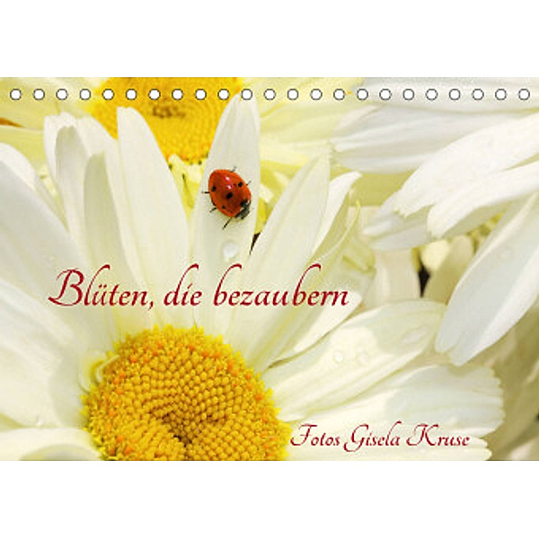 Blüten, die bezaubern (Tischkalender 2022 DIN A5 quer), Gisela Kruse