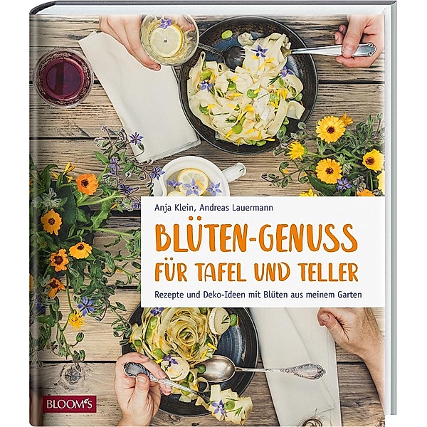 Blüten-Genuss für Tafel und Teller, Anja Klein, Andreas Lauermann