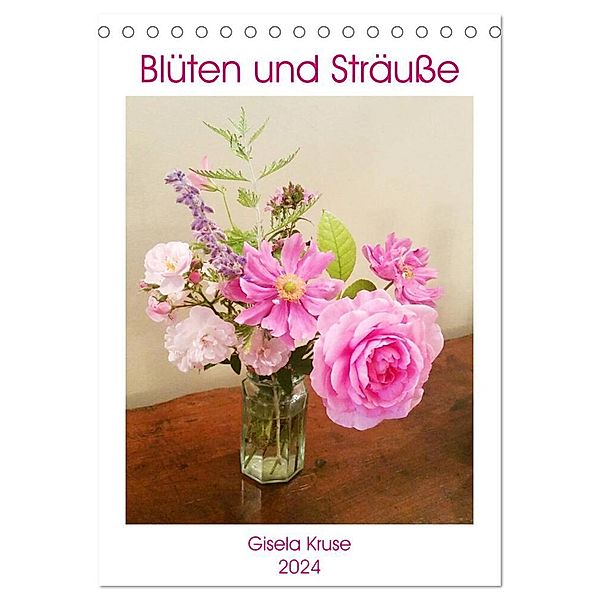 Blüten und Sträusse (Tischkalender 2024 DIN A5 hoch), CALVENDO Monatskalender, Gisela Kruse