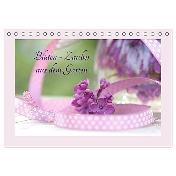 Blüten - Zauber aus dem Garten (Tischkalender 2024 DIN A5 quer), CALVENDO Monatskalender, Tanja Riedel