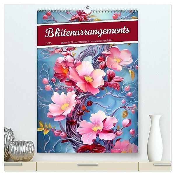 Blütenarrangements (hochwertiger Premium Wandkalender 2025 DIN A2 hoch), Kunstdruck in Hochglanz, Calvendo, Kerstin Waurick