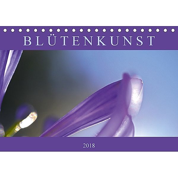 Blütenkunst (Tischkalender 2018 DIN A5 quer), Karsten Schulze