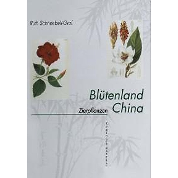 Blütenland China Botanische Berichte und Bilder, Ruth Schneebeli-Graf