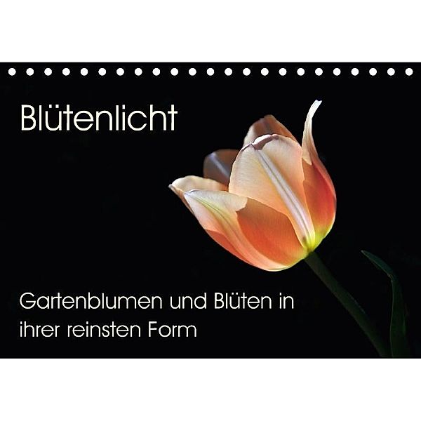 Blütenlicht - Gartenblumen und Blüten in ihrer reinsten Form (Tischkalender 2017 DIN A5 quer), Markus Peceny