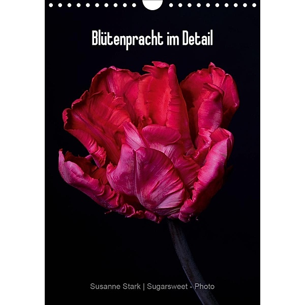 Blütenpracht im Detail (Wandkalender 2021 DIN A4 hoch), Susanne Stark Sugarsweet - Photo
