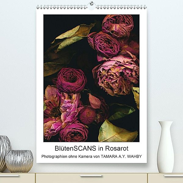 BlütenSCANS in Rosarot - Photographien ohne Kamera (Premium-Kalender 2020 DIN A2 hoch), Tamara Wahby
