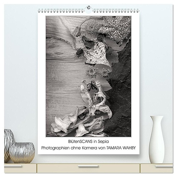 BlütenScans in Sepia, Photographien ohne Kamera von Tamara Wahby (hochwertiger Premium Wandkalender 2024 DIN A2 hoch), Kunstdruck in Hochglanz, Tamara Wahby