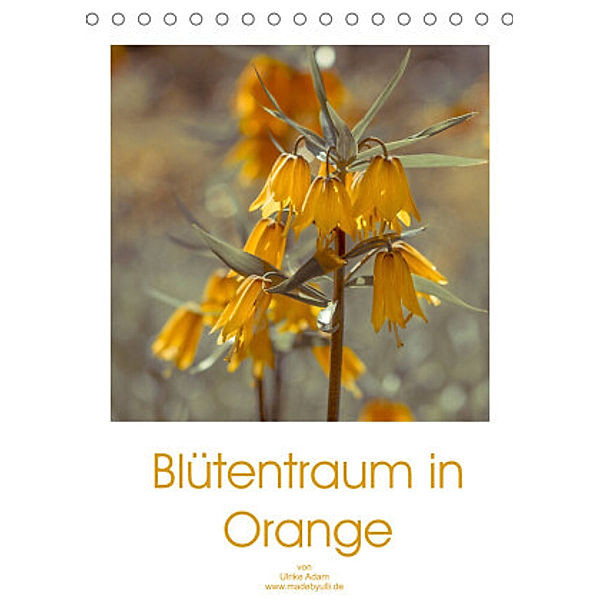 Blütentraum in Orange (Tischkalender 2022 DIN A5 hoch), Ulrike Adam
