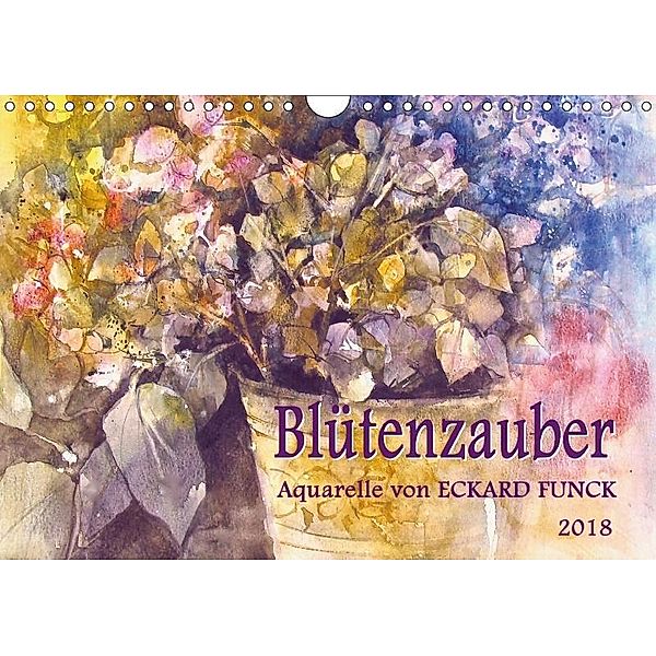 Blütenzauber - Aquarelle von ECKARD FUNCK (Wandkalender 2018 DIN A4 quer), Eckard Funck