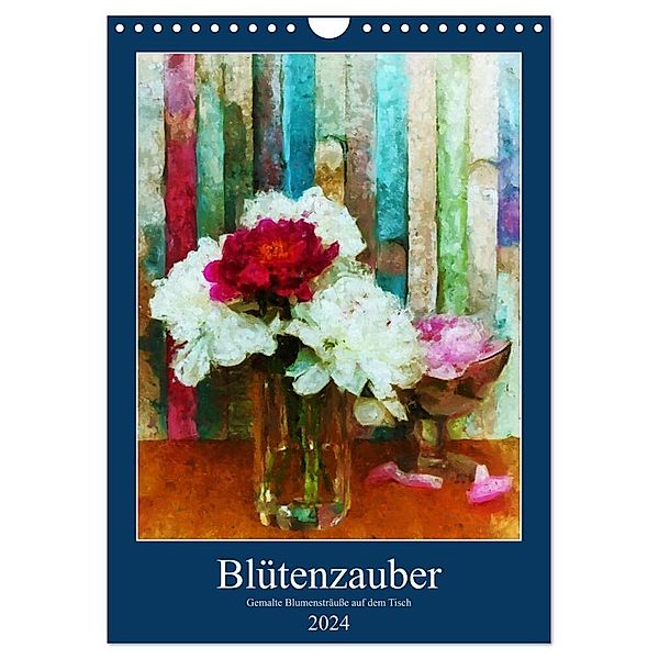 Blütenzauber - Gemalte Blumensträuße auf dem Tisch (Wandkalender 2024 DIN A4 hoch), CALVENDO Monatskalender, Anja Frost