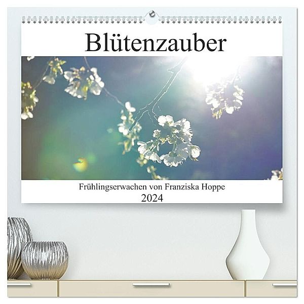 Blütenzauber (hochwertiger Premium Wandkalender 2024 DIN A2 quer), Kunstdruck in Hochglanz, Franziska Hoppe