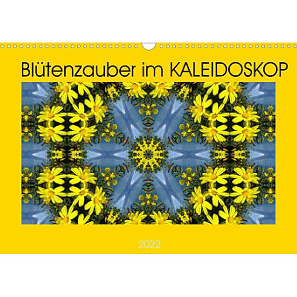 Blütenzauber im KALEIDOSKOP (Wandkalender 2022 DIN A3 quer), Sabine Hampe-Neves