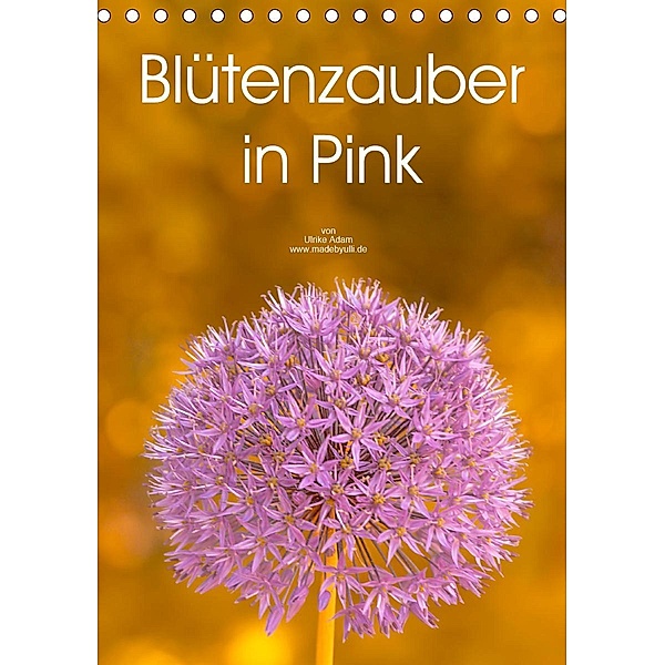 Blütenzauber in Pink (Tischkalender 2021 DIN A5 hoch), Ulrike Adam