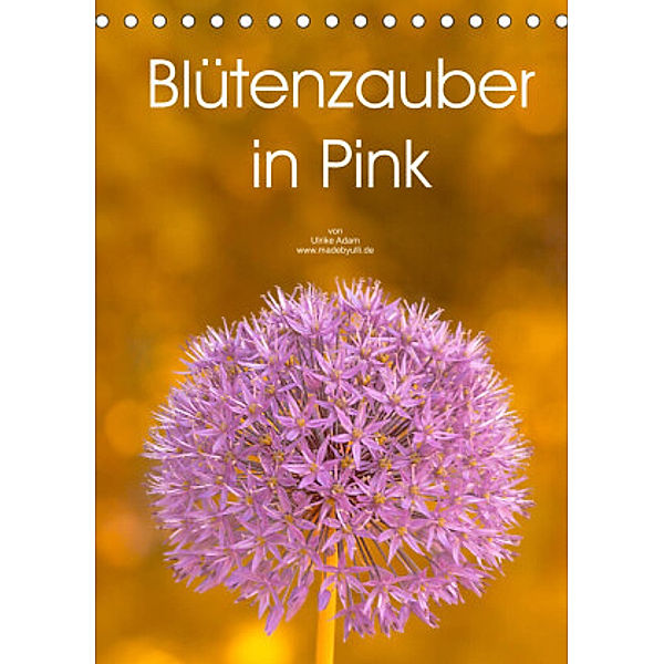 Blütenzauber in Pink (Tischkalender 2022 DIN A5 hoch), Ulrike Adam