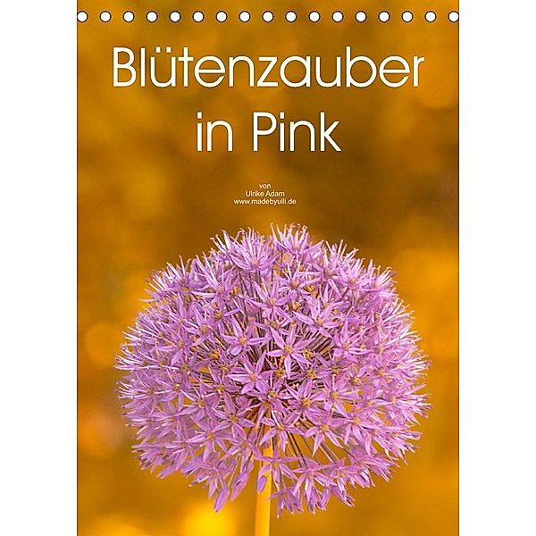 Blütenzauber in Pink (Tischkalender 2023 DIN A5 hoch), Ulrike Adam