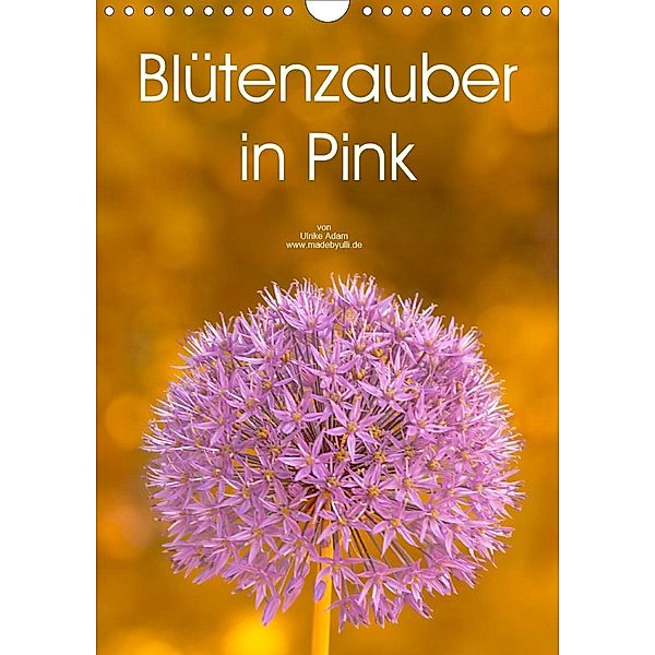 Blütenzauber in Pink (Wandkalender 2020 DIN A4 hoch), Ulrike Adam