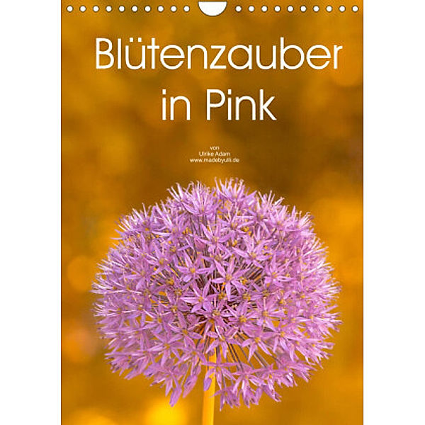 Blütenzauber in Pink (Wandkalender 2022 DIN A4 hoch), Ulrike Adam