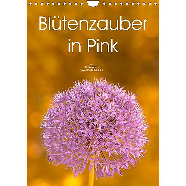 Blütenzauber in Pink (Wandkalender 2023 DIN A4 hoch), Ulrike Adam