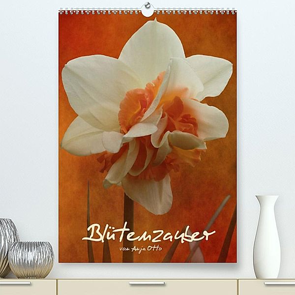 Blütenzauber (Premium, hochwertiger DIN A2 Wandkalender 2023, Kunstdruck in Hochglanz), Anja Otto