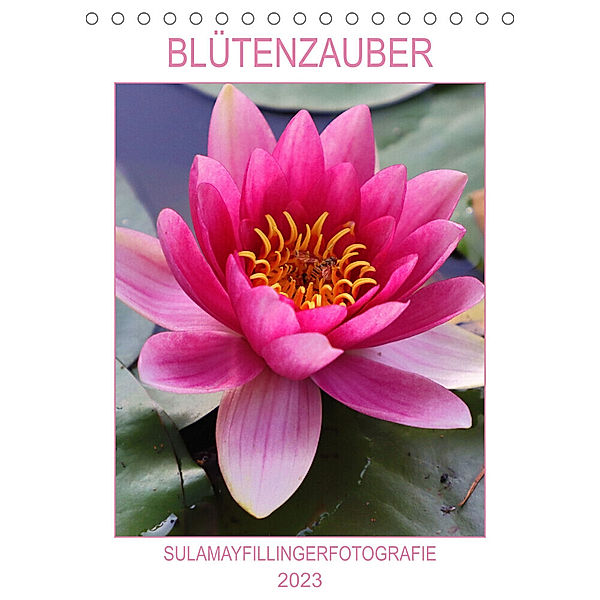 BLÜTENZAUBER (Tischkalender 2023 DIN A5 hoch), Sulamay Fillinger