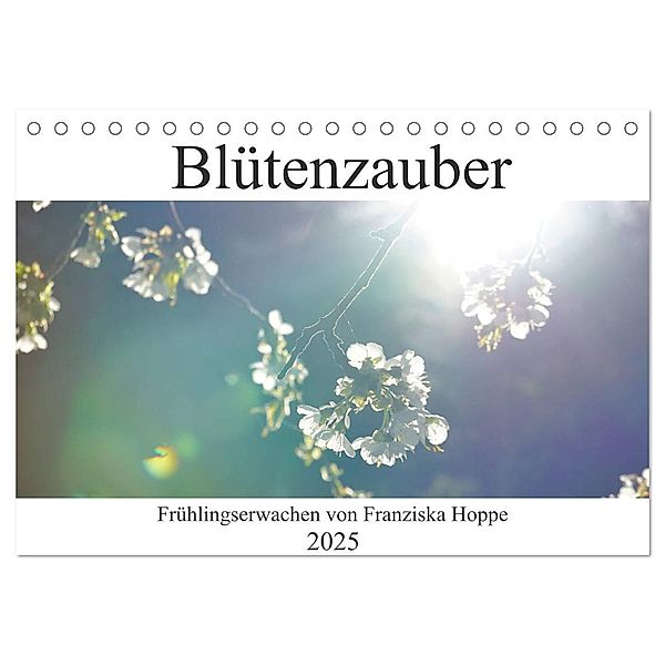 Blütenzauber (Tischkalender 2025 DIN A5 quer), CALVENDO Monatskalender, Calvendo, Franziska Hoppe