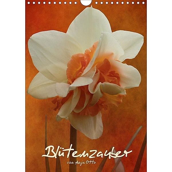 Blütenzauber (Wandkalender 2021 DIN A4 hoch), Anja Otto