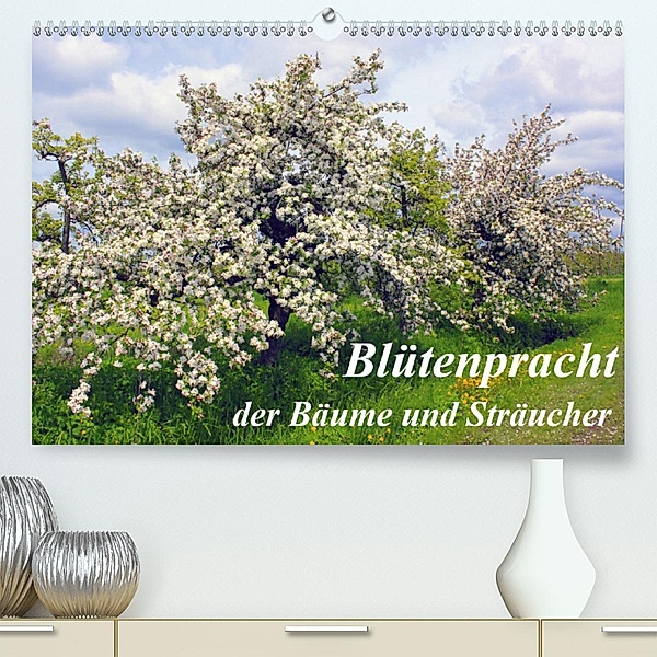 Blütezeit der Bäume und Sträucher (Premium, hochwertiger DIN A2 Wandkalender 2020, Kunstdruck in Hochglanz), Lothar Reupert