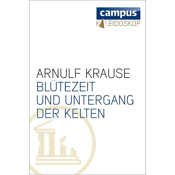 Blütezeit und Untergang der Kelten / Kaleidoskop, Arnulf Krause