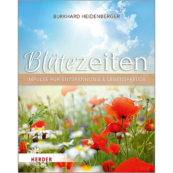 Blütezeiten. Impulse für Entspannung und Lebensfreude, Burkhard Heidenberger