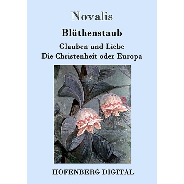 Blüthenstaub / Glauben und Liebe / Die Christenheit oder Europa, Novalis