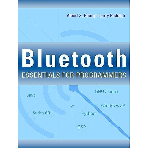 Bluetooth Essentials for Programmers, Albert S. Huang