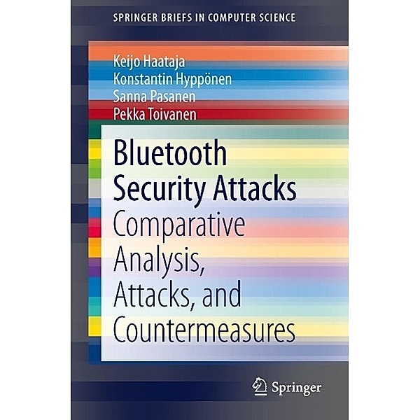 Bluetooth Security Attacks / SpringerBriefs in Computer Science, Keijo Haataja, Konstantin Hyppönen, Sanna Pasanen, Pekka Toivanen