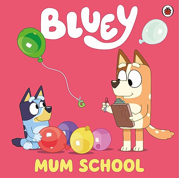 Bluey: Mum School / Bluey, Bluey