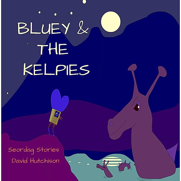 Bluey & The Kelpies (Seordag Stories, #13) / Seordag Stories, David Hutchison