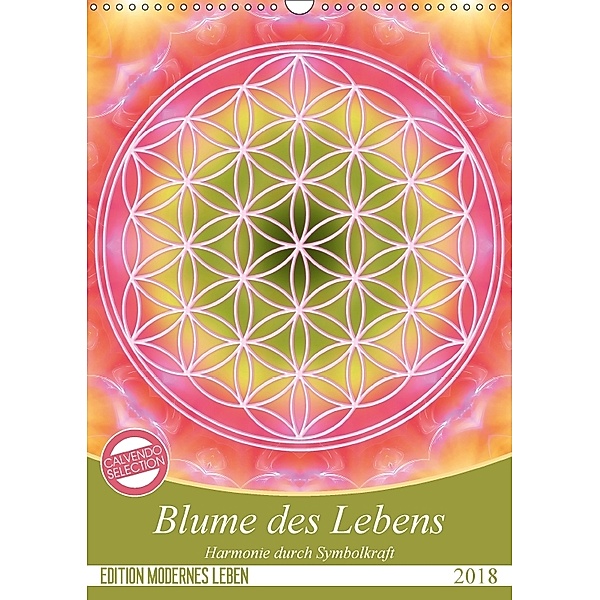 Blume des Lebens - Harmonie durch Symbolkraft (Wandkalender 2018 DIN A3 hoch) Dieser erfolgreiche Kalender wurde dieses, Gaby Shayana Hoffmann