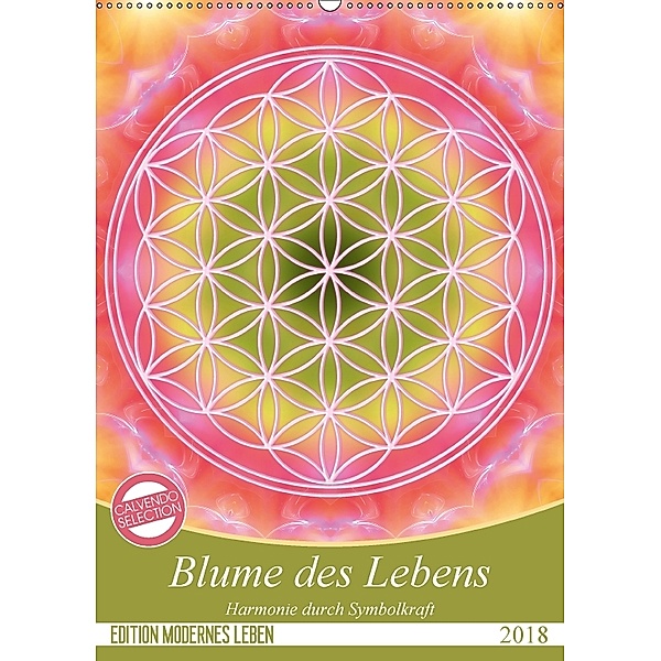 Blume des Lebens - Harmonie durch Symbolkraft (Wandkalender 2018 DIN A2 hoch) Dieser erfolgreiche Kalender wurde dieses, Gaby Shayana Hoffmann