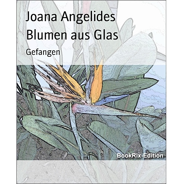 Blumen aus Glas, Joana Angelides