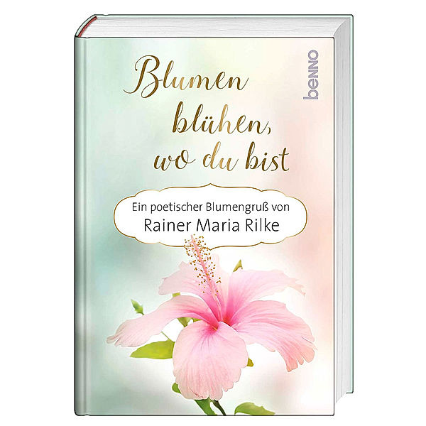 Blumen blühen, wo du bist, Rainer Maria Rilke