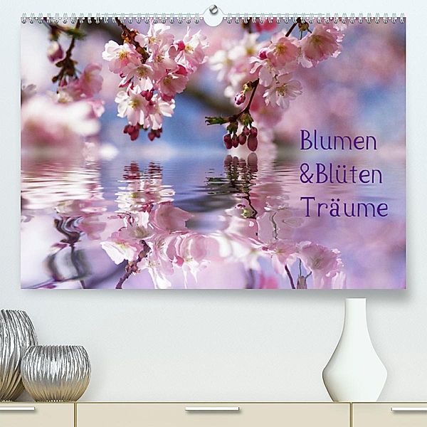 Blumen & Blüten Träume (Premium, hochwertiger DIN A2 Wandkalender 2023, Kunstdruck in Hochglanz), N N